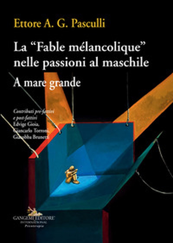 La «Fable mélancolique» nelle passioni al maschile. A mare grande - Librerie.coop La «Fable mélancolique» nelle passioni al maschile. A mare grande - Librerie.coop