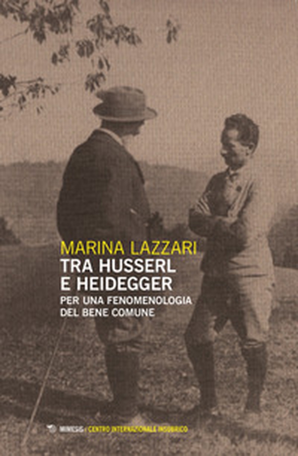 Tra Husserl e Heidegger. Per una fenomenologia del bene comune - Librerie.coop Tra Husserl e Heidegger. Per una fenomenologia del bene comune - Librerie.coop