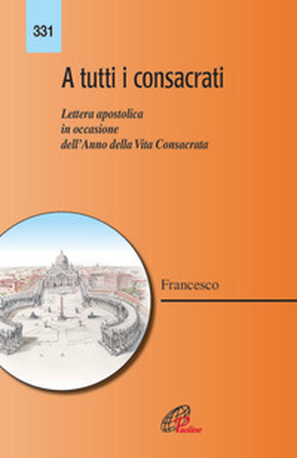 A tutti i consacrati. Lettera apostolica in occasione dell'anno della vita consacrata - Librerie.coop A tutti i consacrati. Lettera apostolica in occasione dell'anno della vita consacrata - Librerie.coop