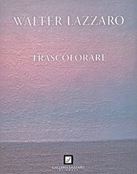 Walter Lazzaro. Trascolorare - Librerie.coop