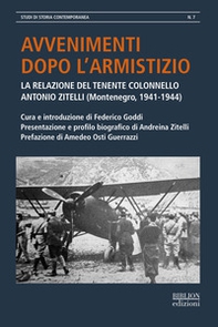 Avvenimenti dopo l'armistizio. La relazione del tenente colonnello Antonio Zitelli (Montenegro, 1941-1944) - Librerie.coop