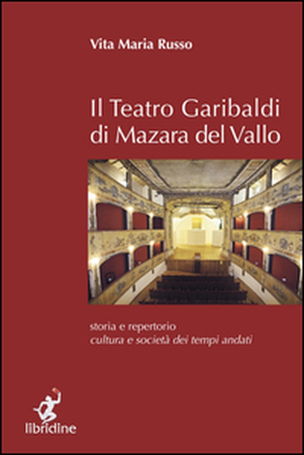 Il teatro Garibaldi di Mazara del Vallo. Storia e repertorio, cultura e società dei tempi andati - Librerie.coop Il teatro Garibaldi di Mazara del Vallo. Storia e repertorio, cultura e società dei tempi andati - Librerie.coop