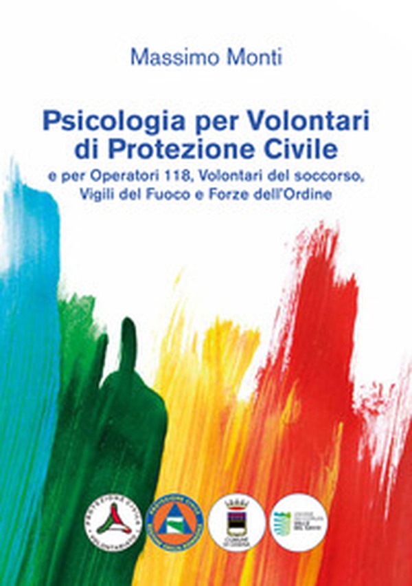 Psicologia per volontari di protezione civile e per operatori 118, volontari del soccorso, vigili del fuoco e forze dell'ordine - Librerie.coop Psicologia per volontari di protezione civile e per operatori 118, volontari del soccorso, vigili del fuoco e forze dell'ordine - Librerie.coop