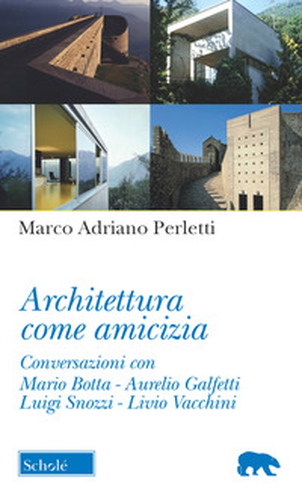 Architettura come amicizia. Conversazioni con Mario Botta, Aurelio Galfetti, Luigi Snozzi, Livio Vacchini - Librerie.coop Architettura come amicizia. Conversazioni con Mario Botta, Aurelio Galfetti, Luigi Snozzi, Livio Vacchini - Librerie.coop
