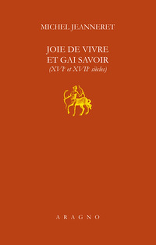 Joie de vivre et gai savoir (XVI et XVII siècle) - Librerie.coop Joie de vivre et gai savoir (XVI et XVII siècle) - Librerie.coop
