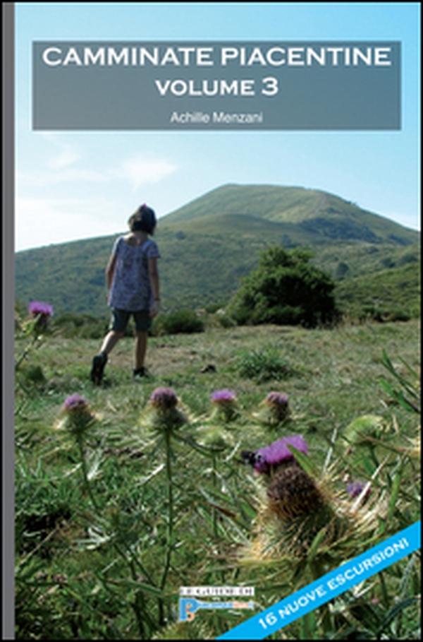 Camminate piacentine. 16 nuove escursioni a piedi nel territorio piacentino - Vol. 3 - Librerie.coop Camminate piacentine. 16 nuove escursioni a piedi nel territorio piacentino - Vol. 3 - Librerie.coop