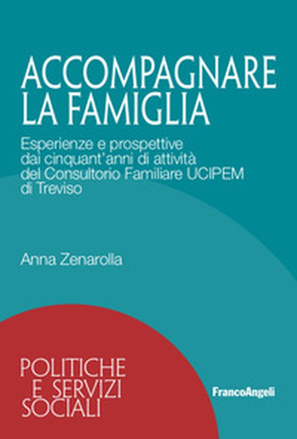 Accompagnare la famiglia. Esperienze e prospettive dai cinquant'anni di attività del Consultorio Familiare UCIPEM di Treviso - Librerie.coop Accompagnare la famiglia. Esperienze e prospettive dai cinquant'anni di attività del Consultorio Familiare UCIPEM di Treviso - Librerie.coop