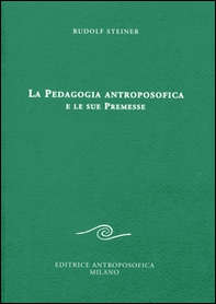 La pedagogia antroposofica e le sue premesse - Librerie.coop