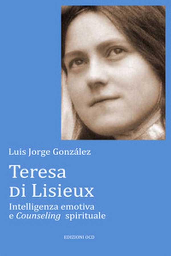 Teresa di Lisieux. Intelligenza emotiva e Counseling spirituale - Librerie.coop Teresa di Lisieux. Intelligenza emotiva e Counseling spirituale - Librerie.coop
