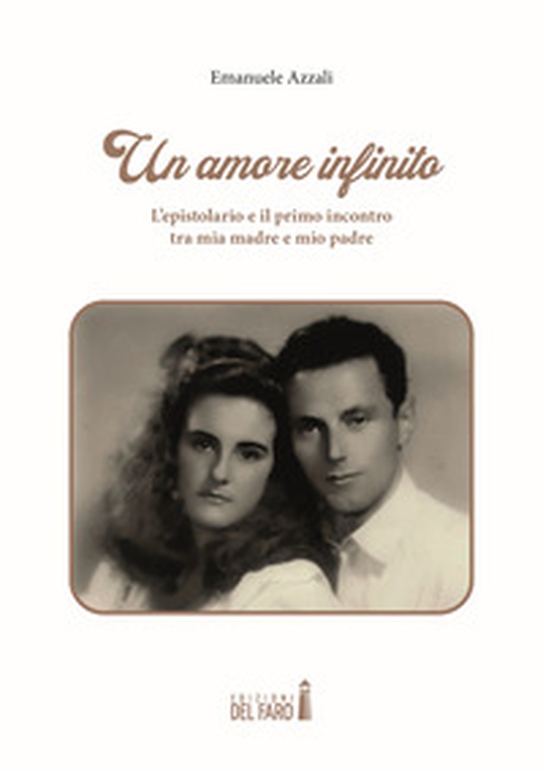Un amore infinito. L'epistolario e il primo incontro tra mia madre e mio padre - Librerie.coop Un amore infinito. L'epistolario e il primo incontro tra mia madre e mio padre - Librerie.coop