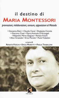 Il destino di Maria Montessori. Promozioni, rielaborazioni, censure, opposizioni al metodo - Librerie.coop