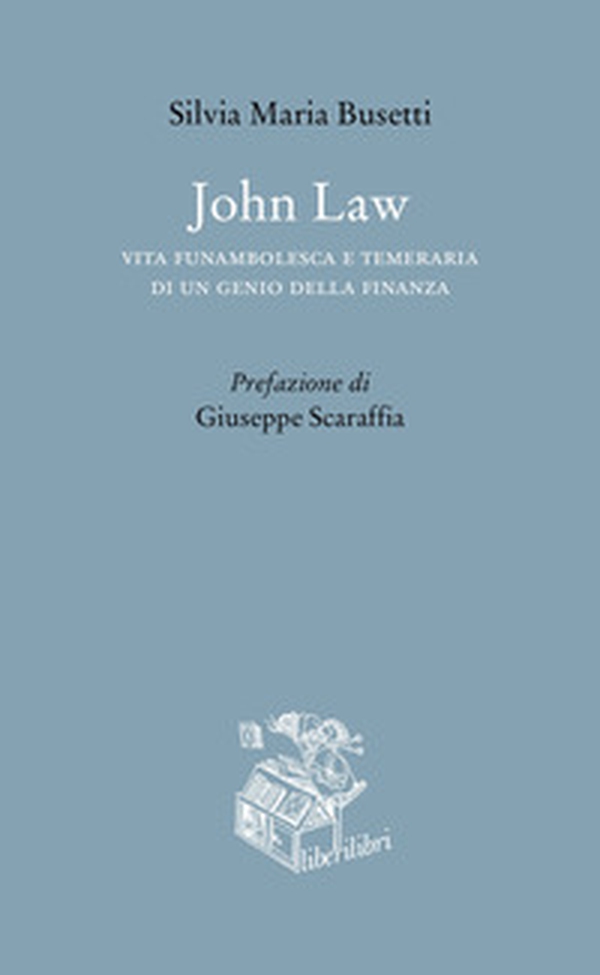 John Law. Vita funambolesca e temeraria di un genio della finanza - Librerie.coop John Law. Vita funambolesca e temeraria di un genio della finanza - Librerie.coop