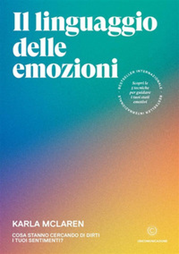Il linguaggio delle emozioni. Cosa stanno cercando di dirti i tuoi sentimenti? - Librerie.coop Il linguaggio delle emozioni. Cosa stanno cercando di dirti i tuoi sentimenti? - Librerie.coop