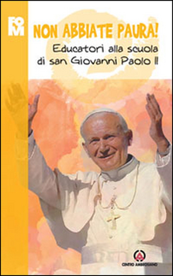 Non abbiate paura. Educatori alla scuola di Giovanni Paolo II - Librerie.coop Non abbiate paura. Educatori alla scuola di Giovanni Paolo II - Librerie.coop