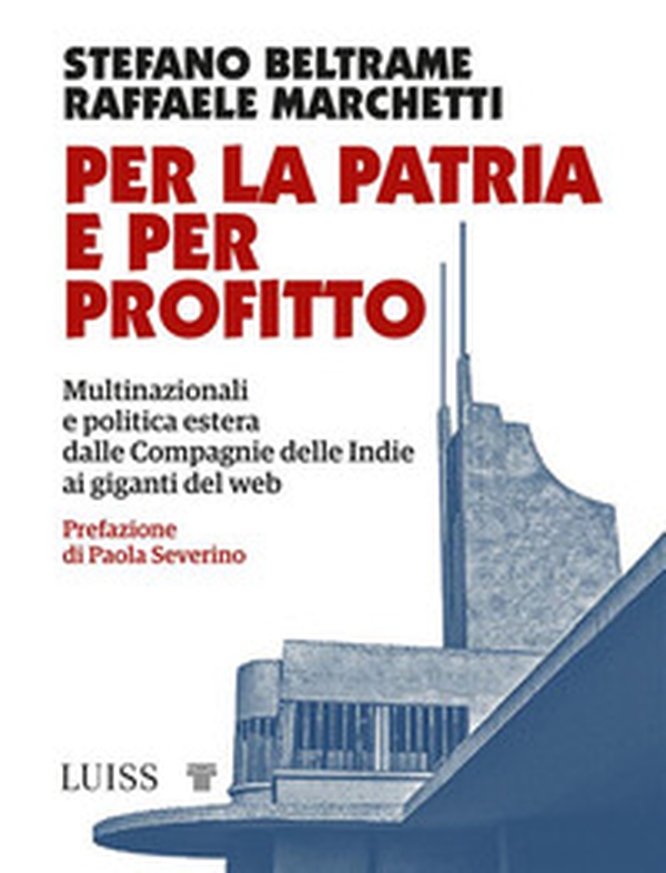 Per la patria e per profitto. Multinazionali e politica estera dalle Compagnie delle Indie ai giganti del web - Librerie.coop Per la patria e per profitto. Multinazionali e politica estera dalle Compagnie delle Indie ai giganti del web - Librerie.coop