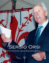 Sergio Orsi. Un'avventura umana di passione sportiva - Librerie.coop