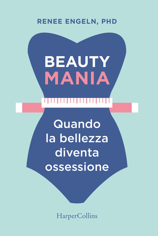 Beauty mania-Quando la bellezza diventa un'ossessione - Librerie.coop Beauty mania-Quando la bellezza diventa un'ossessione - Librerie.coop