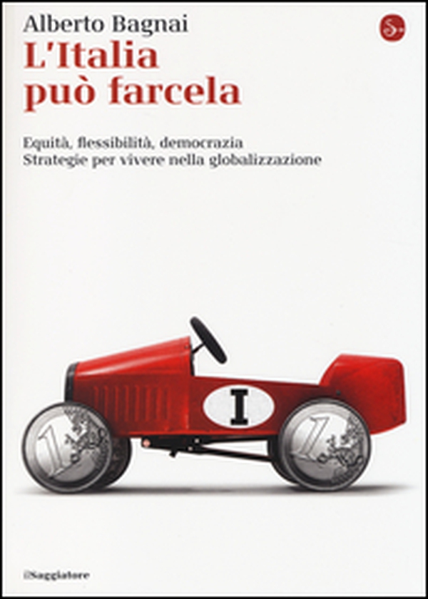 L'Italia può farcela. Equità, flessibilità e democrazia. Strategie per vivere nella globalizzazione - Librerie.coop L'Italia può farcela. Equità, flessibilità e democrazia. Strategie per vivere nella globalizzazione - Librerie.coop