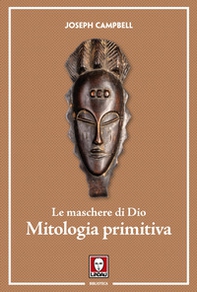 Le maschere di Dio. Mitologia primitiva - Librerie.coop
