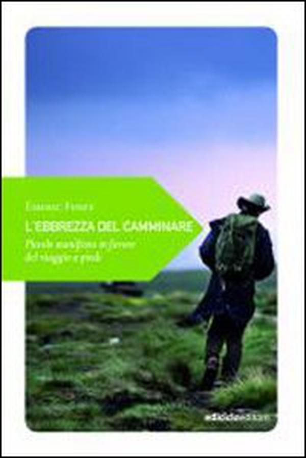 L'ebrezza del camminare. Piccolo manifesto in favore del viaggio a piedi - Librerie.coop L'ebrezza del camminare. Piccolo manifesto in favore del viaggio a piedi - Librerie.coop