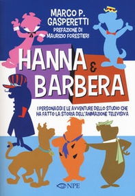 Hanna & Barbera. I personaggi e le avventure dello studio che ha fatto la storia dell'animazione televisiva - Librerie.coop
