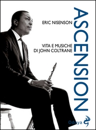 Ascension. Vita e musiche di John Coltrane - Librerie.coop