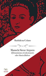 Manuela Sáenz Aizpuru. Il femminismo rivoluzionario oltre Simón Bolívar - Librerie.coop