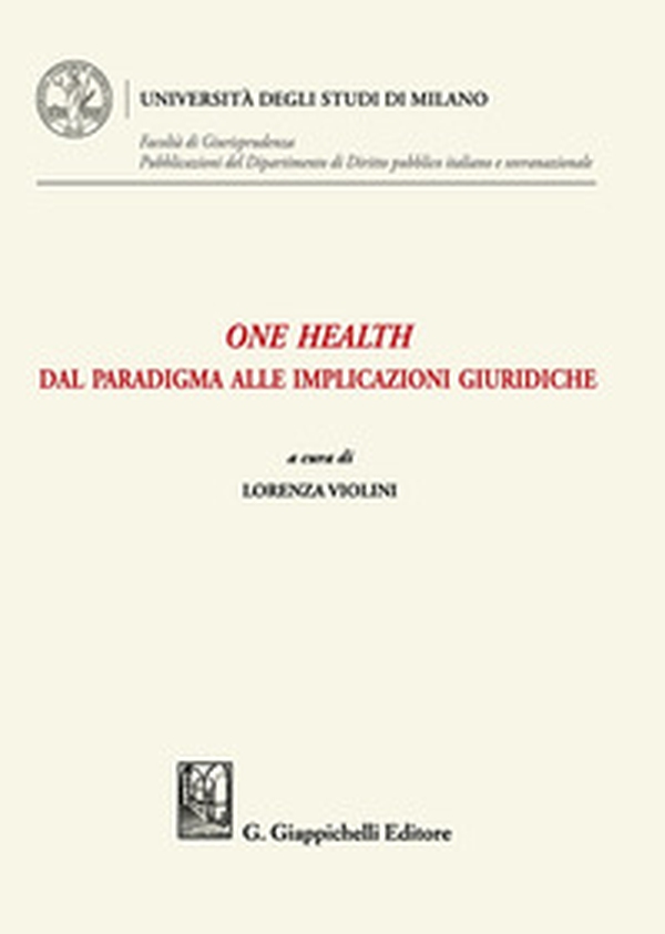 One health. Dal paradigma alle implicazioni giuridiche - Librerie.coop One health. Dal paradigma alle implicazioni giuridiche - Librerie.coop