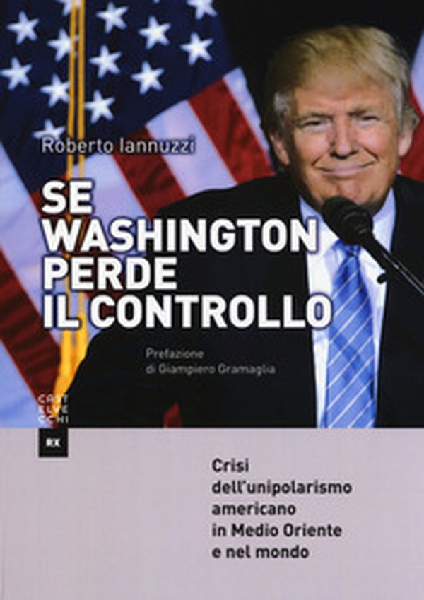 Se Washington perde il controllo. Crisi dell'unipolarismo americano in Medio Oriente e nel mondo - Librerie.coop Se Washington perde il controllo. Crisi dell'unipolarismo americano in Medio Oriente e nel mondo - Librerie.coop