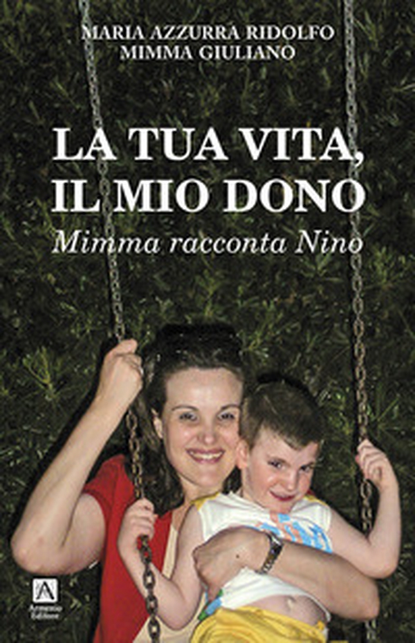 La tua vita il mio dono. Mimma racconta Nino - Librerie.coop La tua vita il mio dono. Mimma racconta Nino - Librerie.coop