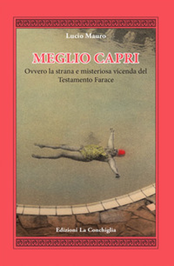 Meglio Capri. Ovvero la strana e misteriosa vicenda del testamento Farace - Librerie.coop Meglio Capri. Ovvero la strana e misteriosa vicenda del testamento Farace - Librerie.coop