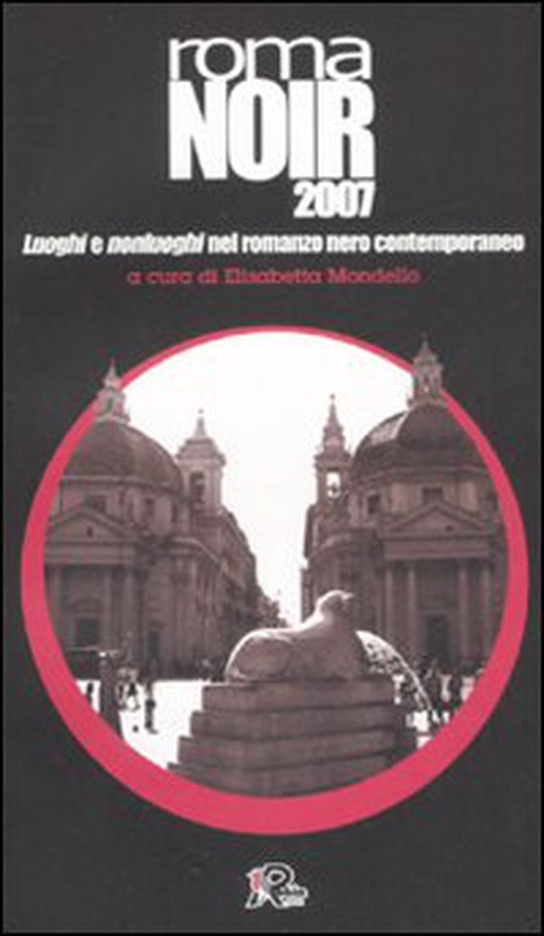 Roma noir 2007. Luoghi e nonluoghi nel romanzo nero contemporaneo - Librerie.coop Roma noir 2007. Luoghi e nonluoghi nel romanzo nero contemporaneo - Librerie.coop