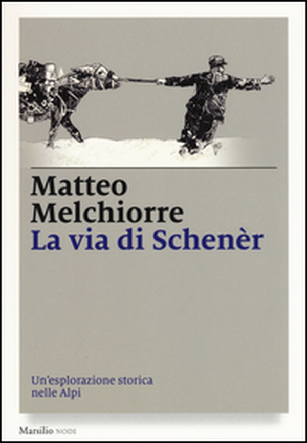 La via di Schenèr. Un'esplorazione storica nelle Alpi - Librerie.coop La via di Schenèr. Un'esplorazione storica nelle Alpi - Librerie.coop