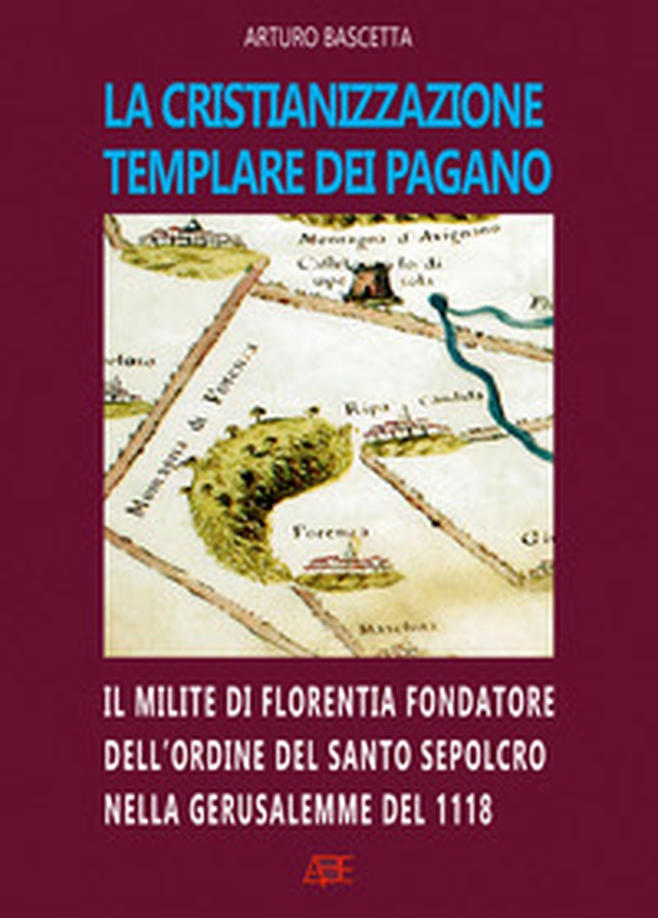 La cristianizzazione templare dei Pagano. Il milite di Florentia fondatore dell'ordine del Santo Sepolcro nella Gerusalemme del 1118: Hugo dei Pagani - Librerie.coop La cristianizzazione templare dei Pagano. Il milite di Florentia fondatore dell'ordine del Santo Sepolcro nella Gerusalemme del 1118: Hugo dei Pagani - Librerie.coop