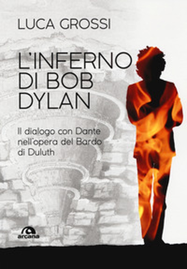 L'inferno di Bob Dylan. Il dialogo con Dante nell'opera del Bardo di Duluth - Librerie.coop L'inferno di Bob Dylan. Il dialogo con Dante nell'opera del Bardo di Duluth - Librerie.coop
