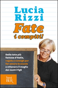 Fate i compiti! Dalla tata più famosa d'Italia, regole e consigli per far amare la scuola e ottenere il meglio dai nostri figli - Librerie.coop