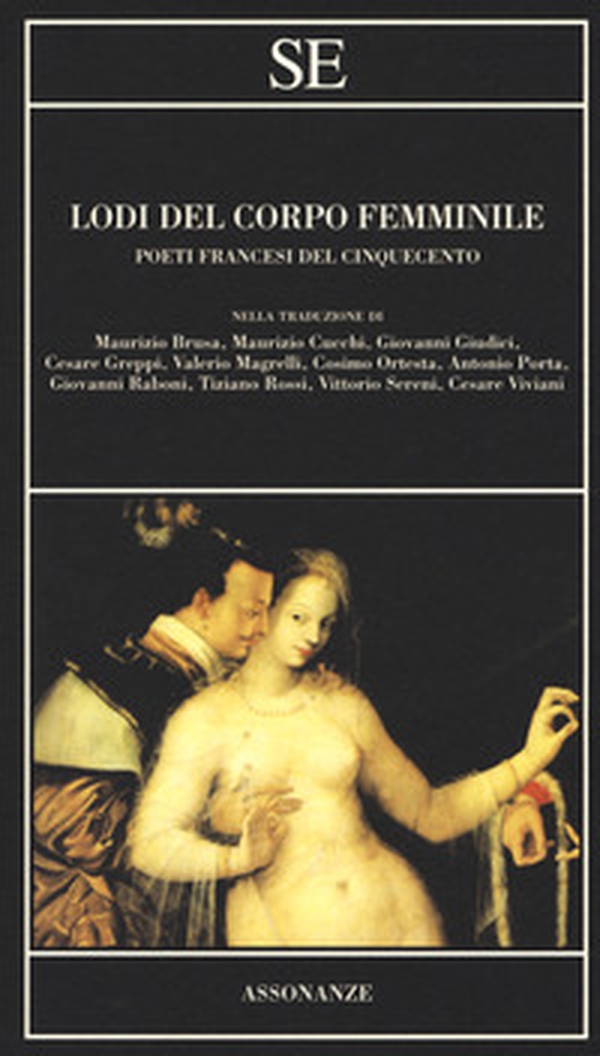Lodi del corpo femminile. Poeti francesi del Cinquecento. Testo francese a fronte - Librerie.coop Lodi del corpo femminile. Poeti francesi del Cinquecento. Testo francese a fronte - Librerie.coop