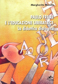 Paulo Freire e l'educazione liberatrice. La didattica dialogica - Librerie.coop