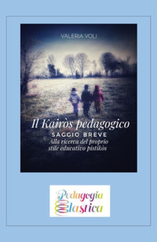 Il Kairòs pedagogico. Alla ricerca del proprio stile educativo - Librerie.coop Il Kairòs pedagogico. Alla ricerca del proprio stile educativo - Librerie.coop