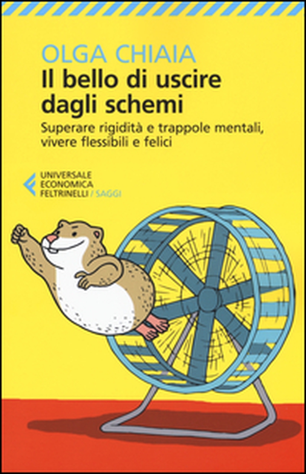 Il bello di uscire dagli schemi. Superare rigidità e trappole mentali, vivere flessibili e felici - Librerie.coop Il bello di uscire dagli schemi. Superare rigidità e trappole mentali, vivere flessibili e felici - Librerie.coop