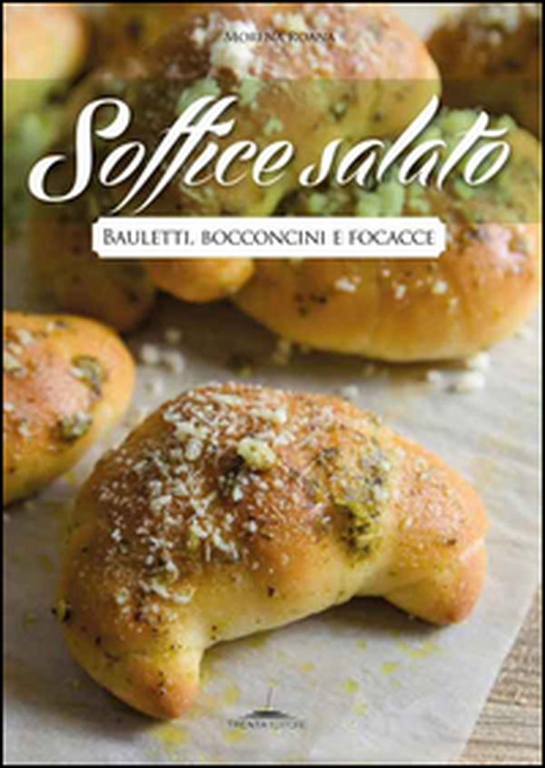 Soffice salato. Bauletti, bocconcini e focacce - Librerie.coop Soffice salato. Bauletti, bocconcini e focacce - Librerie.coop