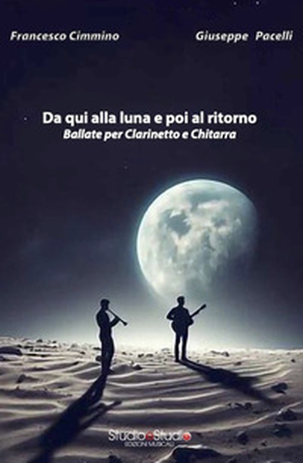 Da qui alla luna e poi al ritorno. Ballate per clarinetto e chitarra - Librerie.coop Da qui alla luna e poi al ritorno. Ballate per clarinetto e chitarra - Librerie.coop