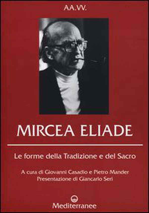 Mircea Eliade. Le forme della tradizione e del sacro - Librerie.coop Mircea Eliade. Le forme della tradizione e del sacro - Librerie.coop