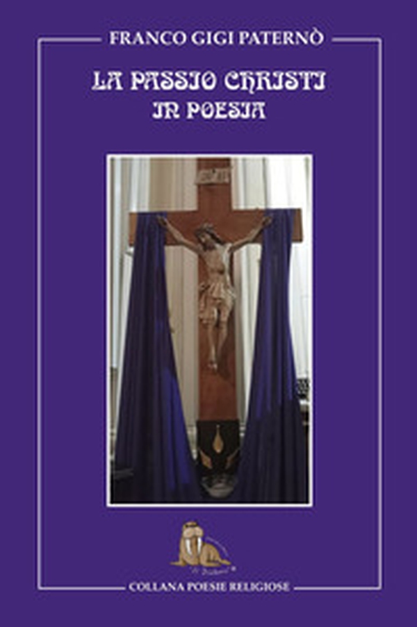 La passio christi in poesia. La settimana santa in poesia - Librerie.coop La passio christi in poesia. La settimana santa in poesia - Librerie.coop