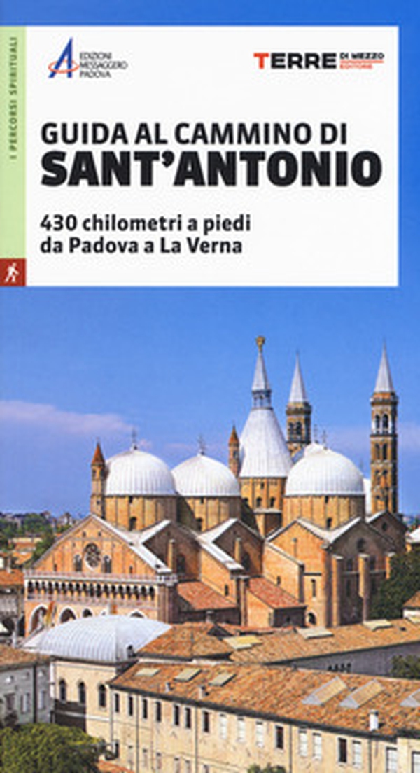 Guida al cammino di Sant'Antonio. 430 chilometri a piedi da Padova a La Verna - Librerie.coop Guida al cammino di Sant'Antonio. 430 chilometri a piedi da Padova a La Verna - Librerie.coop