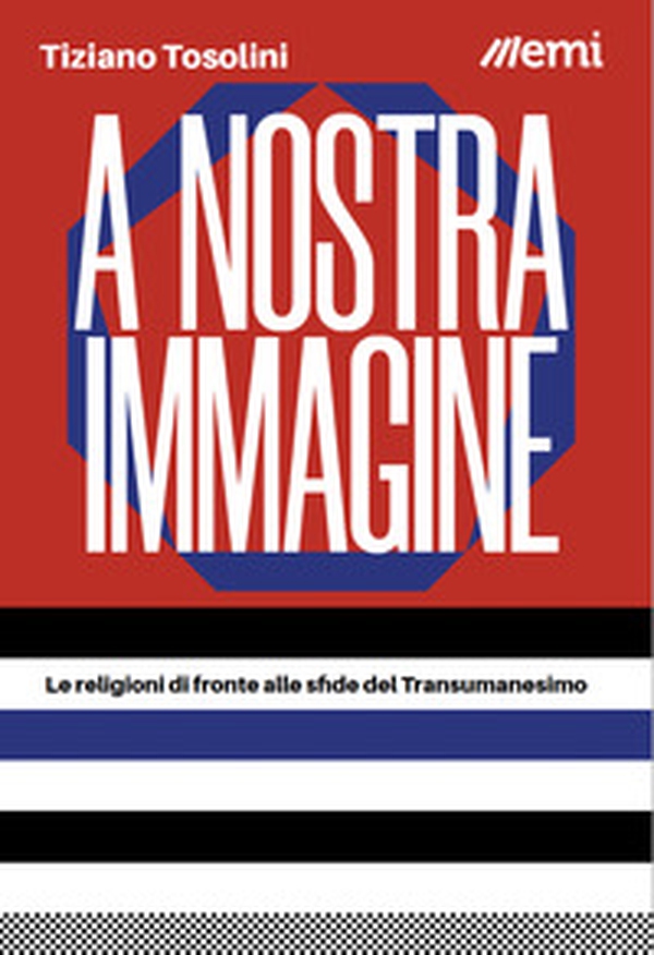 A nostra immagine. Le religioni di fronte alle sfide del Transumanesimo - Librerie.coop A nostra immagine. Le religioni di fronte alle sfide del Transumanesimo - Librerie.coop