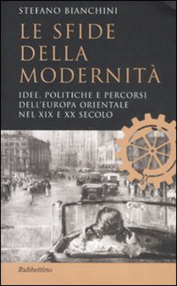 Le sfide della modernità. Idee, politiche e percorsi dell'Europa orientale nel XIX e XX secolo - Librerie.coop Le sfide della modernità. Idee, politiche e percorsi dell'Europa orientale nel XIX e XX secolo - Librerie.coop