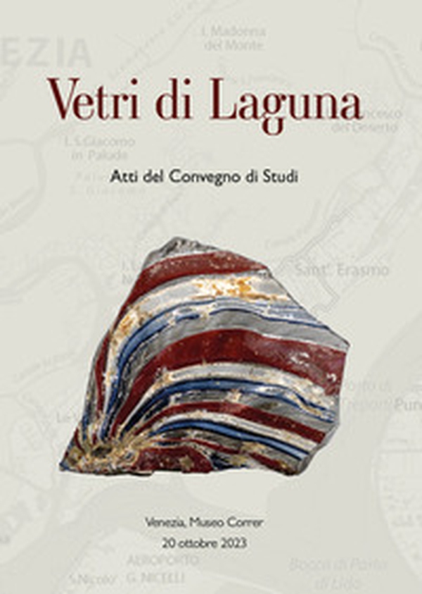 Vetri di Laguna (Atti del convegno di studi. Venezia, Museo Correr Salone da ballo 20 ottobre 2023) - Librerie.coop Vetri di Laguna (Atti del convegno di studi. Venezia, Museo Correr Salone da ballo 20 ottobre 2023) - Librerie.coop