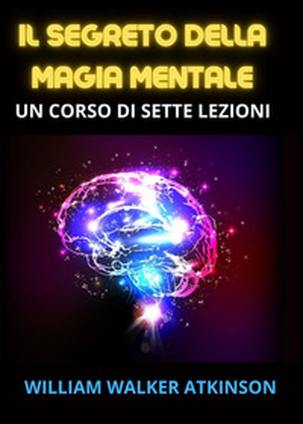 Il segreto della magia mentale. Come sviluppare i poteri della nostra mente - Librerie.coop Il segreto della magia mentale. Come sviluppare i poteri della nostra mente - Librerie.coop
