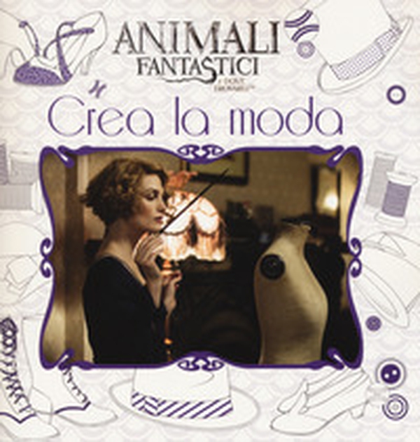 Animali fantastici e dove trovarli. Crea la moda - Librerie.coop Animali fantastici e dove trovarli. Crea la moda - Librerie.coop